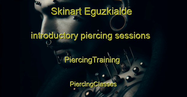 Skinart Eguzkialde introductory piercing sessions | #PiercingTraining #PiercingClasses #SkinartTraining-Spain