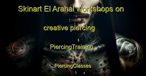 Skinart El Arahal workshops on creative piercing | #PiercingTraining #PiercingClasses #SkinartTraining-Spain