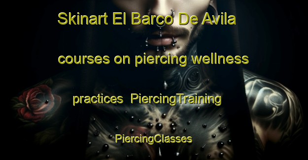 Skinart El Barco De Avila courses on piercing wellness practices | #PiercingTraining #PiercingClasses #SkinartTraining-Spain