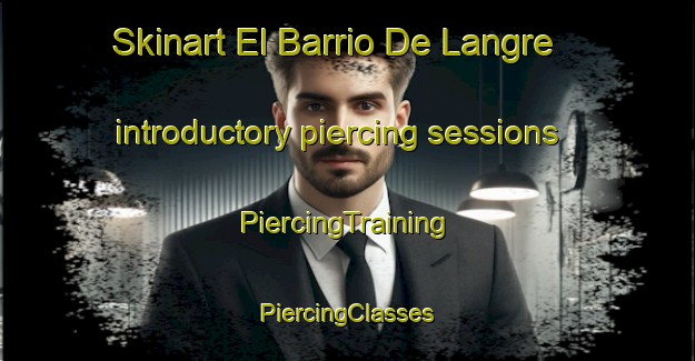 Skinart El Barrio De Langre introductory piercing sessions | #PiercingTraining #PiercingClasses #SkinartTraining-Spain