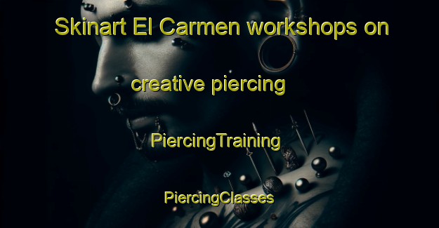 Skinart El Carmen workshops on creative piercing | #PiercingTraining #PiercingClasses #SkinartTraining-Spain