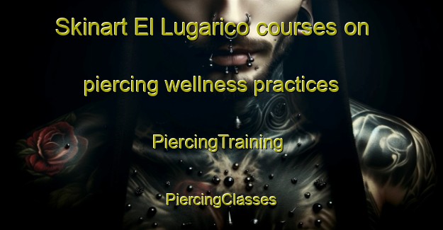 Skinart El Lugarico courses on piercing wellness practices | #PiercingTraining #PiercingClasses #SkinartTraining-Spain