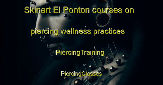 Skinart El Ponton courses on piercing wellness practices | #PiercingTraining #PiercingClasses #SkinartTraining-Spain