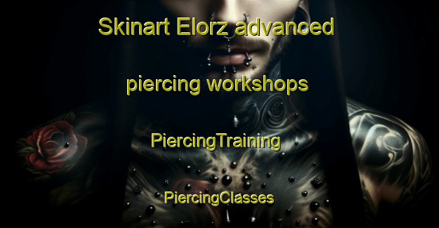 Skinart Elorz advanced piercing workshops | #PiercingTraining #PiercingClasses #SkinartTraining-Spain