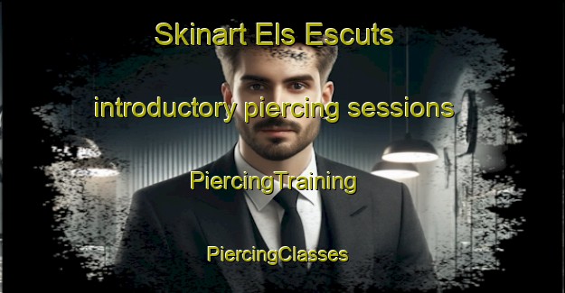 Skinart Els Escuts introductory piercing sessions | PiercingTraining | PiercingClasses | SkinartTraining-Spain