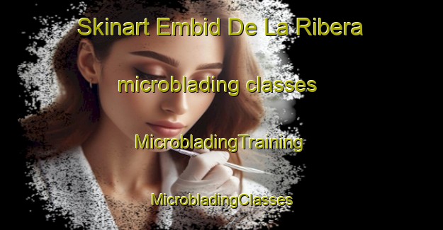 Skinart Embid De La Ribera microblading classes | #MicrobladingTraining #MicrobladingClasses #SkinartTraining-Spain