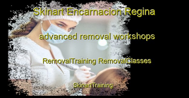 Skinart Encarnacion Regina advanced removal workshops | #RemovalTraining #RemovalClasses #SkinartTraining-Spain