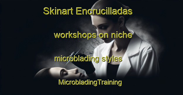 Skinart Encrucilladas workshops on niche microblading styles | #MicrobladingTraining #MicrobladingClasses #SkinartTraining-Spain