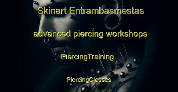 Skinart Entrambasmestas advanced piercing workshops | #PiercingTraining #PiercingClasses #SkinartTraining-Spain