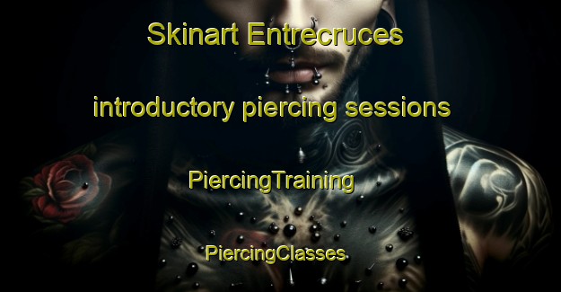 Skinart Entrecruces introductory piercing sessions | PiercingTraining | PiercingClasses | SkinartTraining-Spain