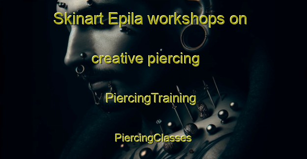 Skinart Epila workshops on creative piercing | #PiercingTraining #PiercingClasses #SkinartTraining-Spain