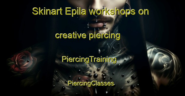 Skinart Epila workshops on creative piercing | PiercingTraining | PiercingClasses | SkinartTraining-Spain