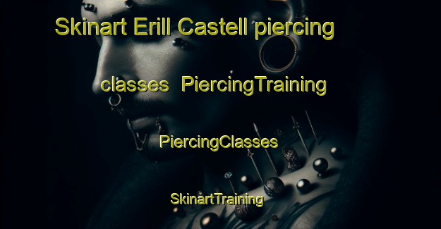 Skinart Erill Castell piercing classes | #PiercingTraining #PiercingClasses #SkinartTraining-Spain