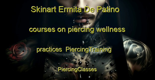 Skinart Ermita De Patino courses on piercing wellness practices | #PiercingTraining #PiercingClasses #SkinartTraining-Spain