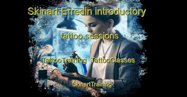 Skinart Erredin introductory tattoo sessions | TattooTraining | TattooClasses | SkinartTraining-Spain