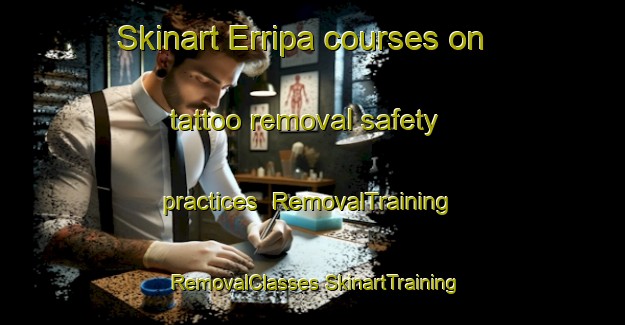 Skinart Erripa courses on tattoo removal safety practices | #RemovalTraining #RemovalClasses #SkinartTraining-Spain