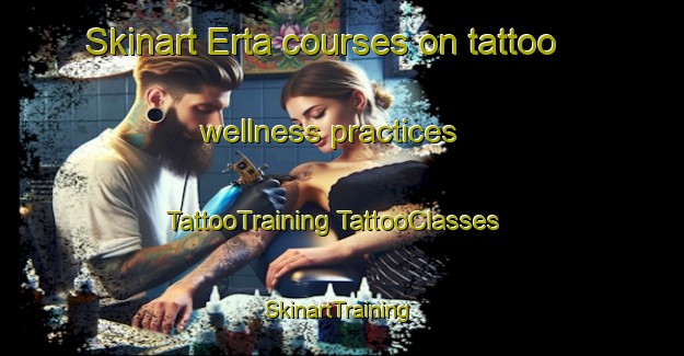 Skinart Erta courses on tattoo wellness practices | #TattooTraining #TattooClasses #SkinartTraining-Spain