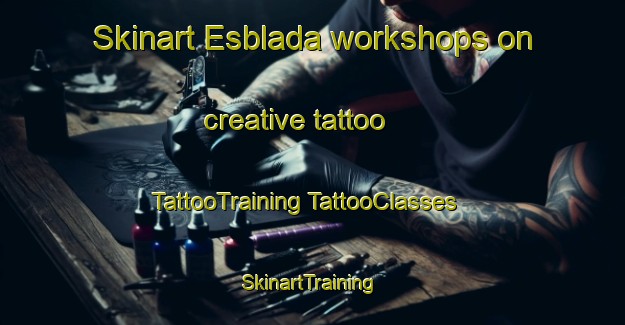 Skinart Esblada workshops on creative tattoo | #TattooTraining #TattooClasses #SkinartTraining-Spain