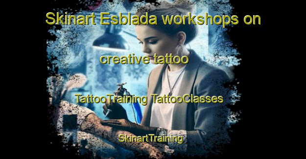 Skinart Esblada workshops on creative tattoo | #TattooTraining #TattooClasses #SkinartTraining-Spain