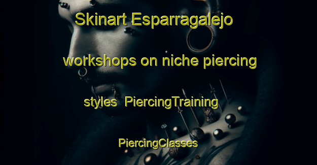 Skinart Esparragalejo workshops on niche piercing styles | #PiercingTraining #PiercingClasses #SkinartTraining-Spain