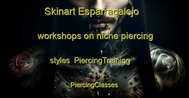 Skinart Esparragalejo workshops on niche piercing styles | #PiercingTraining #PiercingClasses #SkinartTraining-Spain