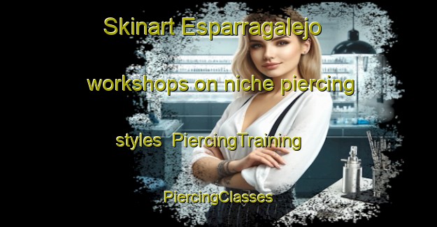 Skinart Esparragalejo workshops on niche piercing styles | #PiercingTraining #PiercingClasses #SkinartTraining-Spain