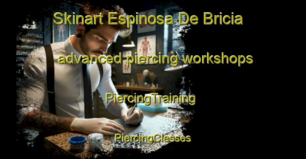 Skinart Espinosa De Bricia advanced piercing workshops | #PiercingTraining #PiercingClasses #SkinartTraining-Spain