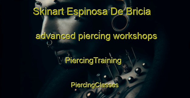 Skinart Espinosa De Bricia advanced piercing workshops | #PiercingTraining #PiercingClasses #SkinartTraining-Spain