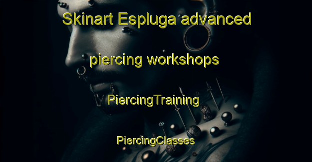 Skinart Espluga advanced piercing workshops | #PiercingTraining #PiercingClasses #SkinartTraining-Spain