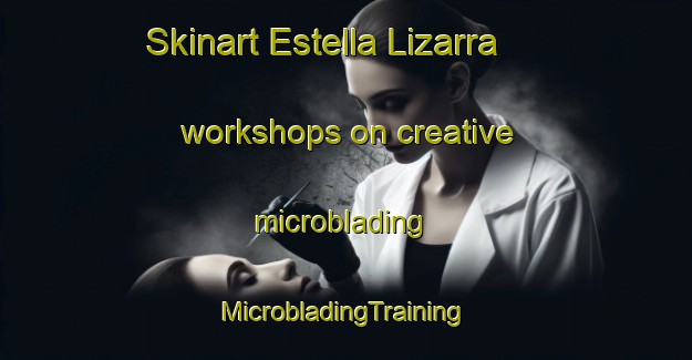 Skinart Estella Lizarra workshops on creative microblading | #MicrobladingTraining #MicrobladingClasses #SkinartTraining-Spain