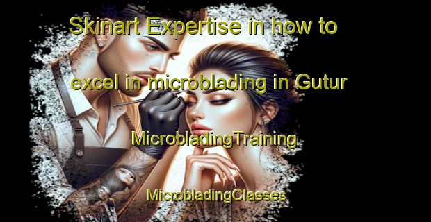 Skinart Expertise in how to excel in microblading in Gutur | #MicrobladingTraining #MicrobladingClasses #SkinartTraining-Spain