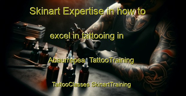 Skinart Expertise in how to excel in tattooing in Abaurrepea | #TattooTraining #TattooClasses #SkinartTraining-Spain