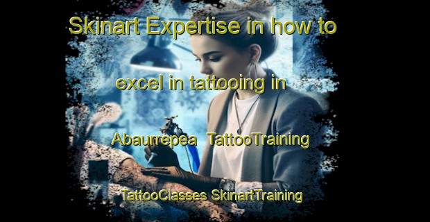 Skinart Expertise in how to excel in tattooing in Abaurrepea | #TattooTraining #TattooClasses #SkinartTraining-Spain