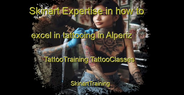 Skinart Expertise in how to excel in tattooing in Alperiz | #TattooTraining #TattooClasses #SkinartTraining-Spain