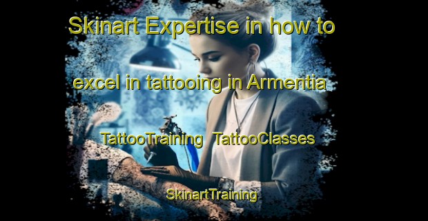 Skinart Expertise in how to excel in tattooing in Armentia | TattooTraining | TattooClasses | SkinartTraining-Spain