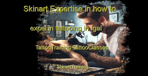 Skinart Expertise in how to excel in tattooing in Igal | #TattooTraining #TattooClasses #SkinartTraining-Spain