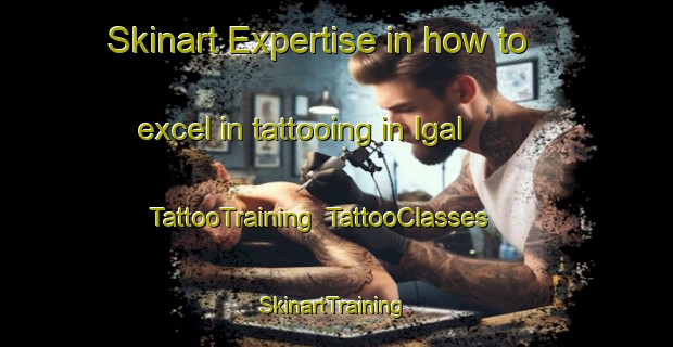 Skinart Expertise in how to excel in tattooing in Igal | TattooTraining | TattooClasses | SkinartTraining-Spain