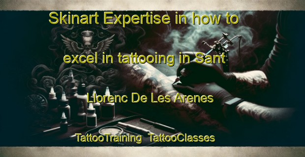 Skinart Expertise in how to excel in tattooing in Sant Llorenc De Les Arenes | TattooTraining | TattooClasses | SkinartTraining-Spain