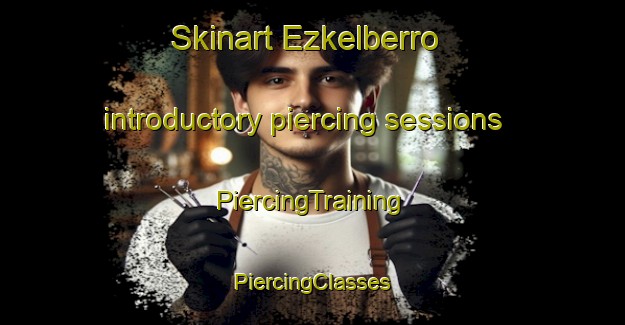 Skinart Ezkelberro introductory piercing sessions | #PiercingTraining #PiercingClasses #SkinartTraining-Spain