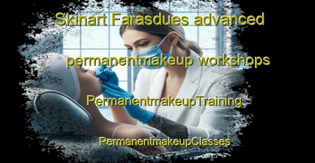 Skinart Farasdues advanced permanentmakeup workshops | #PermanentmakeupTraining #PermanentmakeupClasses #SkinartTraining-Spain