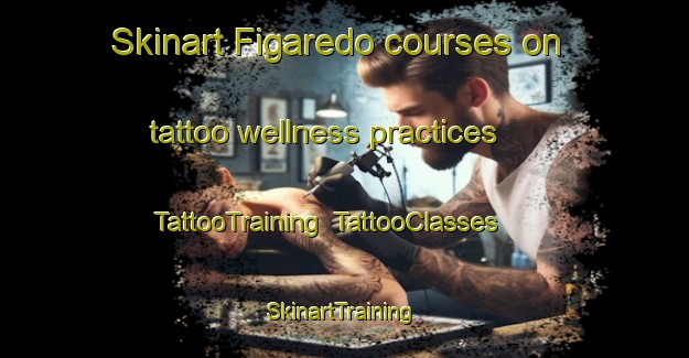 Skinart Figaredo courses on tattoo wellness practices | TattooTraining | TattooClasses | SkinartTraining-Spain