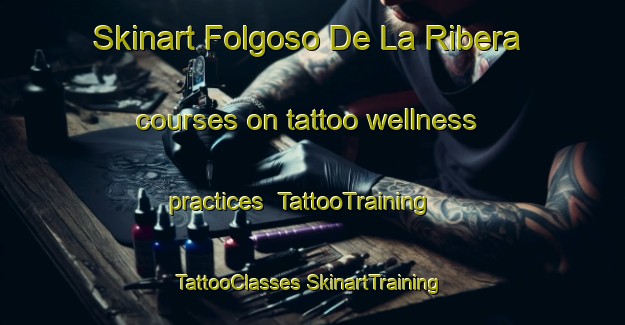 Skinart Folgoso De La Ribera courses on tattoo wellness practices | #TattooTraining #TattooClasses #SkinartTraining-Spain