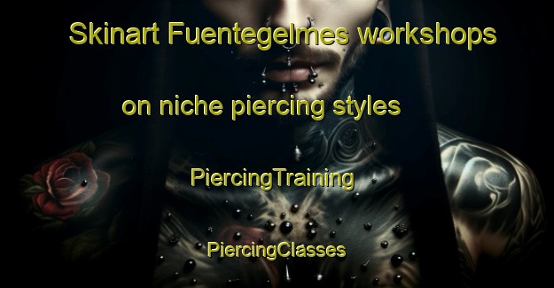 Skinart Fuentegelmes workshops on niche piercing styles | #PiercingTraining #PiercingClasses #SkinartTraining-Spain