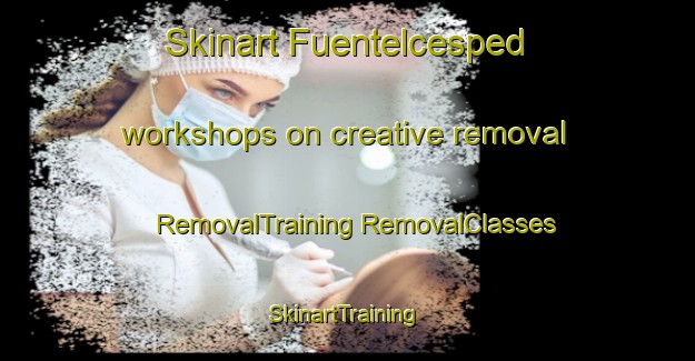 Skinart Fuentelcesped workshops on creative removal | #RemovalTraining #RemovalClasses #SkinartTraining-Spain