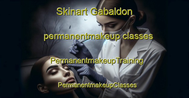Skinart Gabaldon permanentmakeup classes | PermanentmakeupTraining | PermanentmakeupClasses | SkinartTraining-Spain