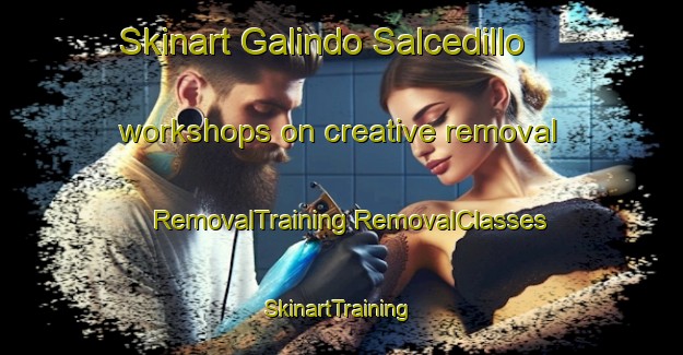 Skinart Galindo Salcedillo workshops on creative removal | #RemovalTraining #RemovalClasses #SkinartTraining-Spain