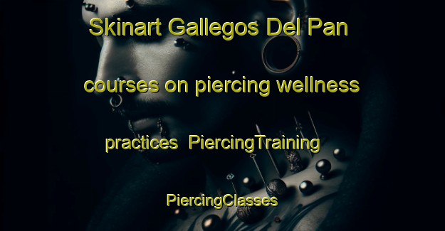 Skinart Gallegos Del Pan courses on piercing wellness practices | #PiercingTraining #PiercingClasses #SkinartTraining-Spain