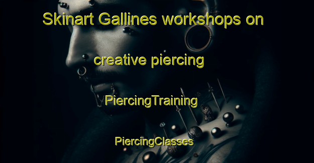 Skinart Gallines workshops on creative piercing | PiercingTraining | PiercingClasses | SkinartTraining-Spain