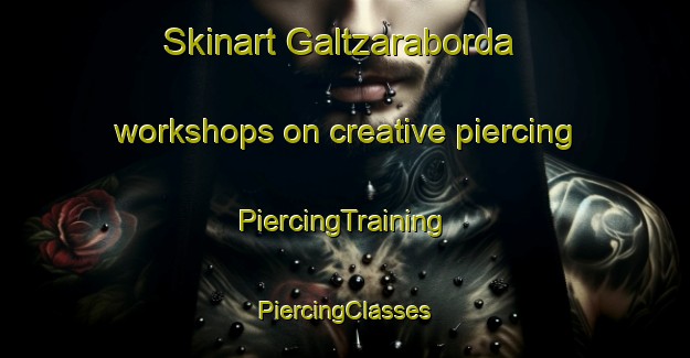 Skinart Galtzaraborda workshops on creative piercing | #PiercingTraining #PiercingClasses #SkinartTraining-Spain