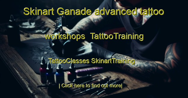 Skinart Ganade advanced tattoo workshops | #TattooTraining #TattooClasses #SkinartTraining-Spain